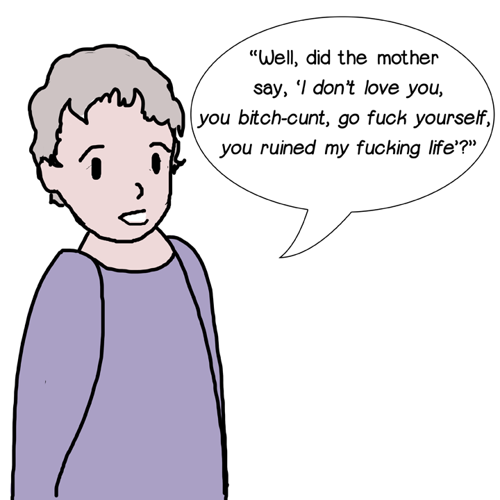 Did her mother say You cunt, you ruined my fucking life?