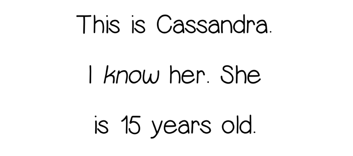 This is Cassandra. I know her. She's 15