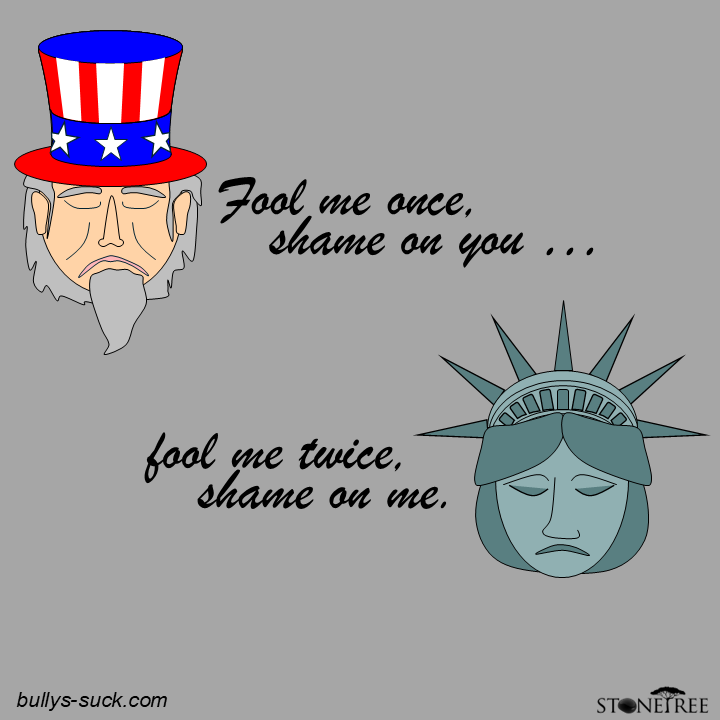 Fool me once shame on you fool me twice shame on me