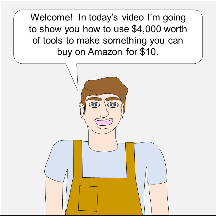How to use $4000 worth of tools to make something you can buy for $10