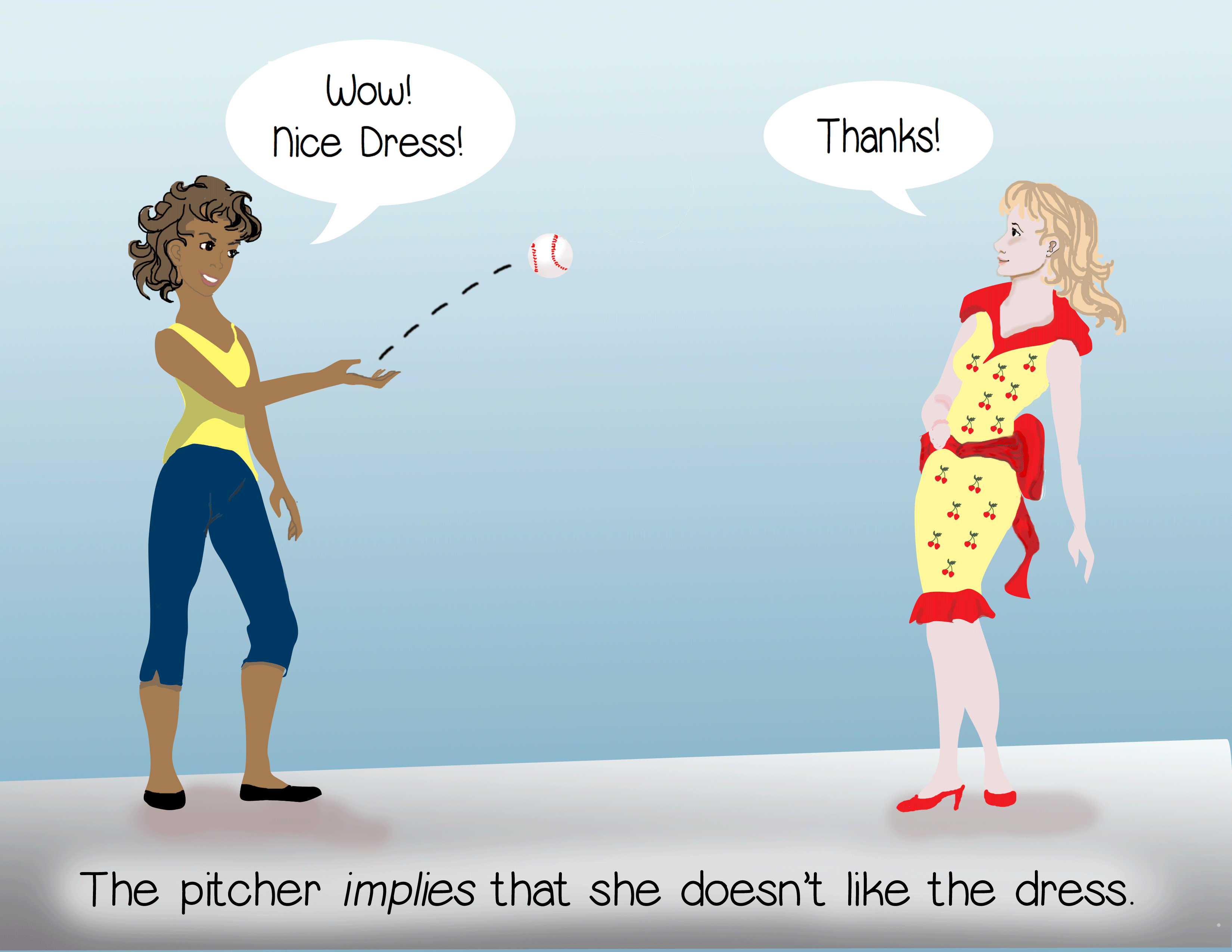The pitcher implies she doesn't like the dress