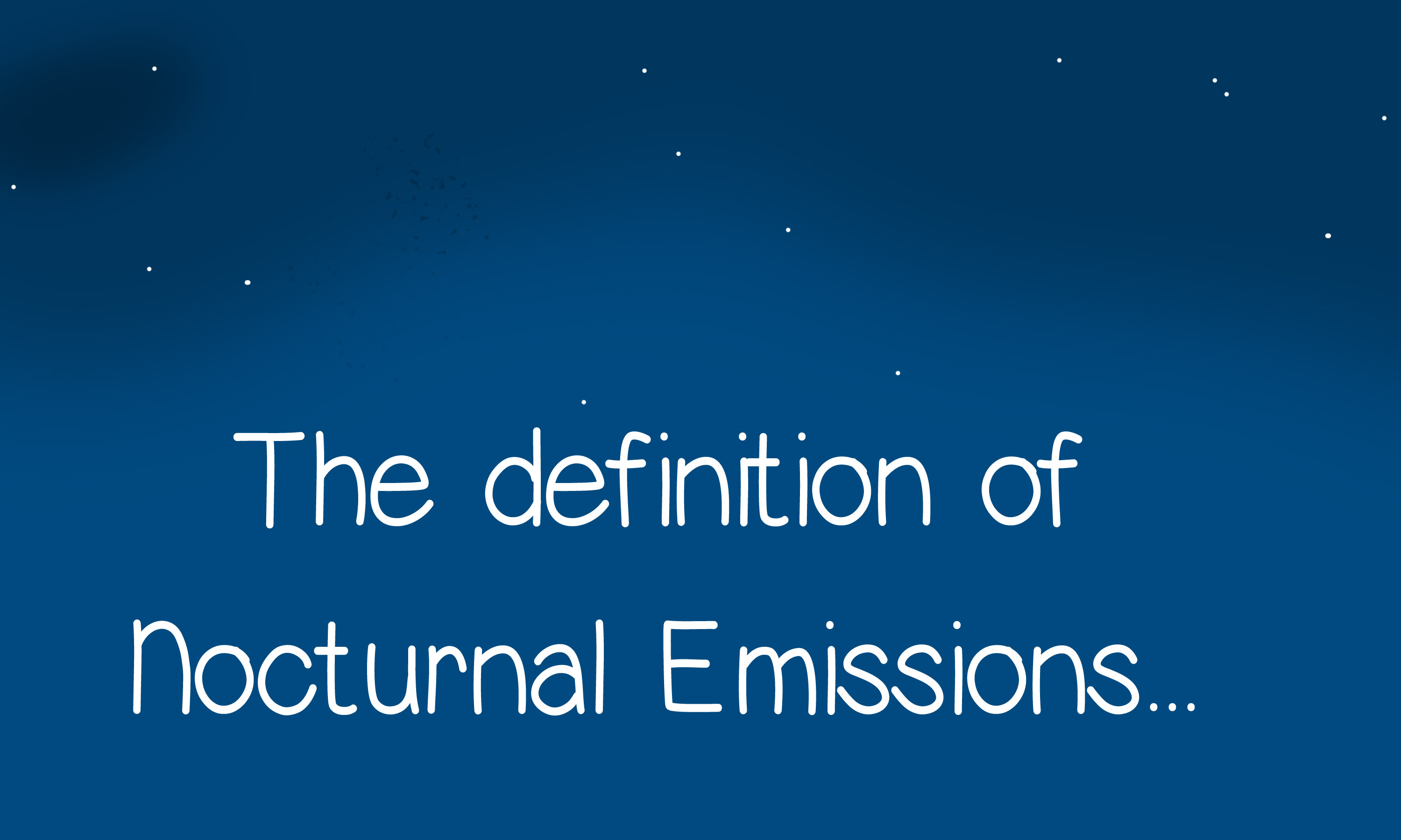The definition of nocturnal emissions...